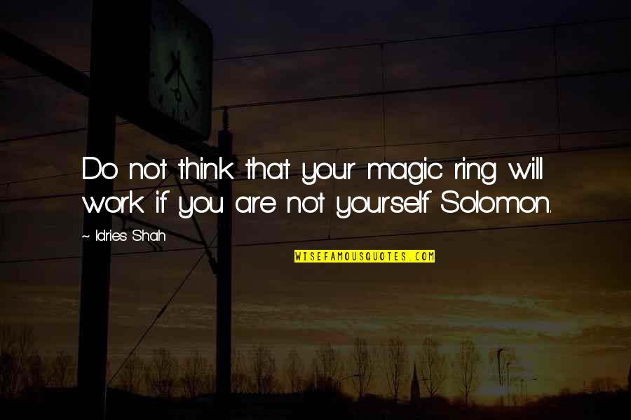 Wisdom Of Solomon Quotes By Idries Shah: Do not think that your magic ring will