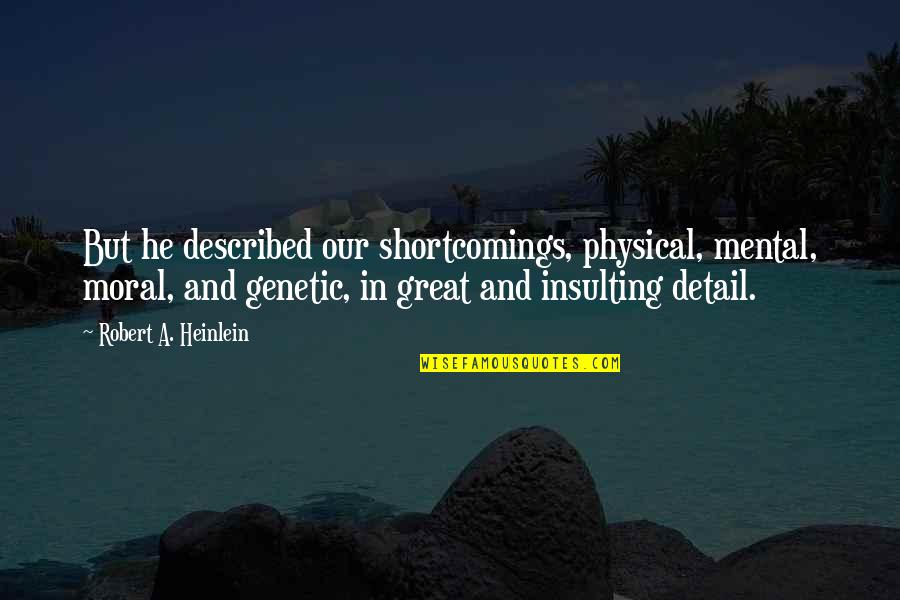 Wisdom Of Solomon Quotes By Robert A. Heinlein: But he described our shortcomings, physical, mental, moral, Wisdom Of Solomon Quotes By Robert A. Heinlein: But he described our shortcomings, physical, mental, moral,