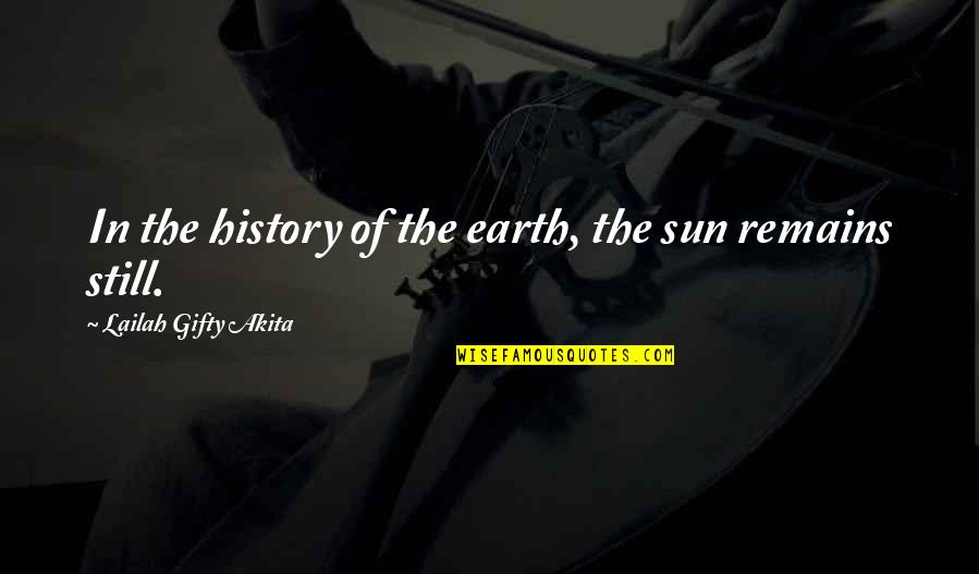 Wisdom Of The Earth Quotes By Lailah Gifty Akita: In the history of the earth, the sun Wisdom Of The Earth Quotes By Lailah Gifty Akita: In the history of the earth, the sun
