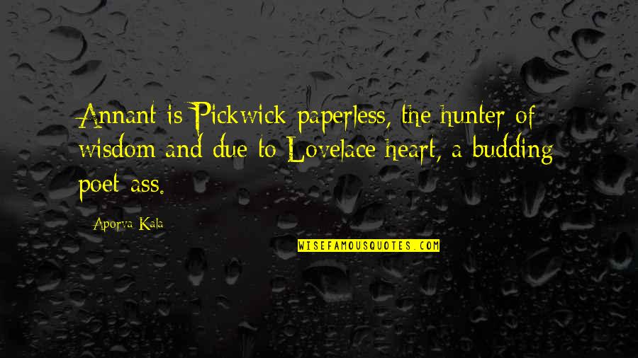 Wisdom Of The Heart Quotes By Aporva Kala: Annant is Pickwick paperless, the hunter of wisdom