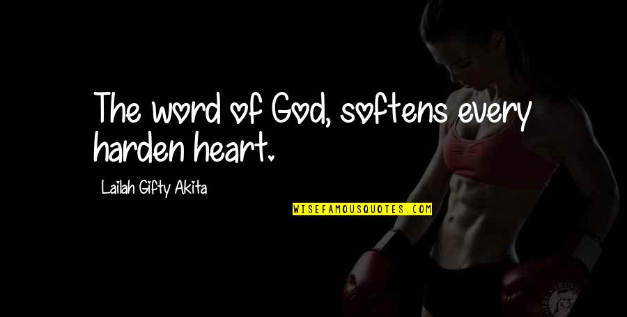 Wisdom Of The Heart Quotes By Lailah Gifty Akita: The word of God, softens every harden heart.