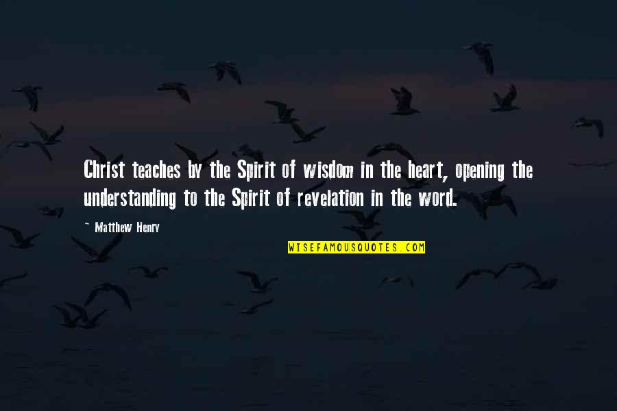 Wisdom Of The Heart Quotes By Matthew Henry: Christ teaches by the Spirit of wisdom in