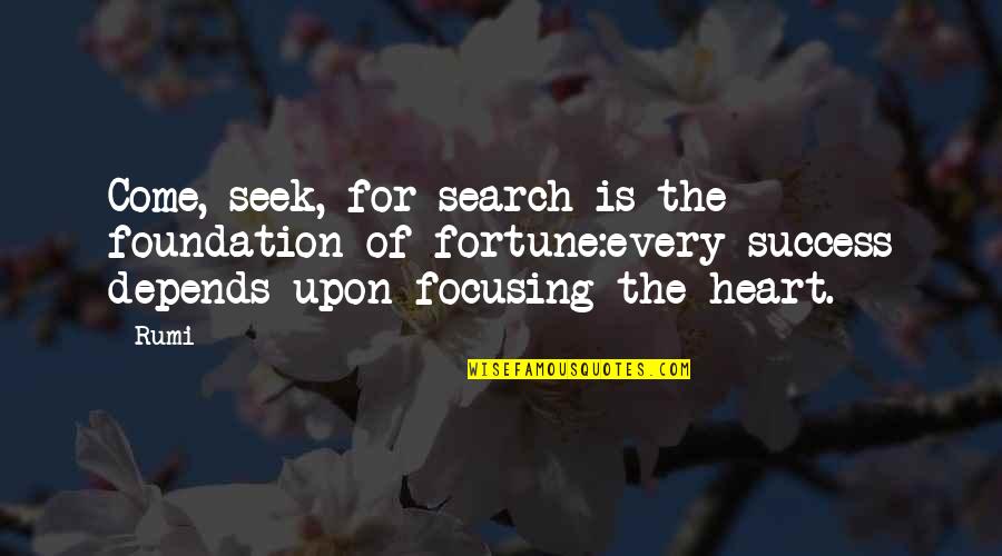 Wisdom Of The Heart Quotes By Rumi: Come, seek, for search is the foundation of