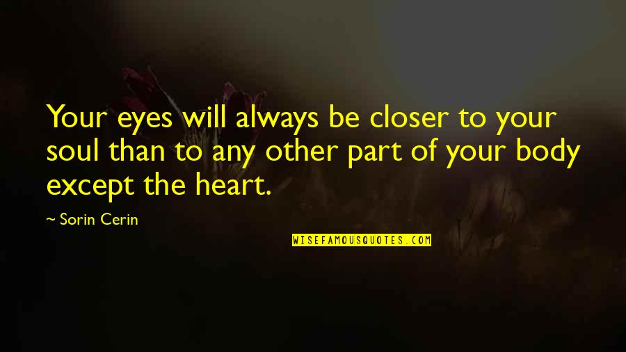 Wisdom Of The Heart Quotes By Sorin Cerin: Your eyes will always be closer to your