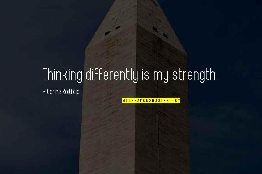 Wisdom Of Winners Quotes By Carine Roitfeld: Thinking differently is my strength. Wisdom Of Winners Quotes By Carine Roitfeld: Thinking differently is my strength.