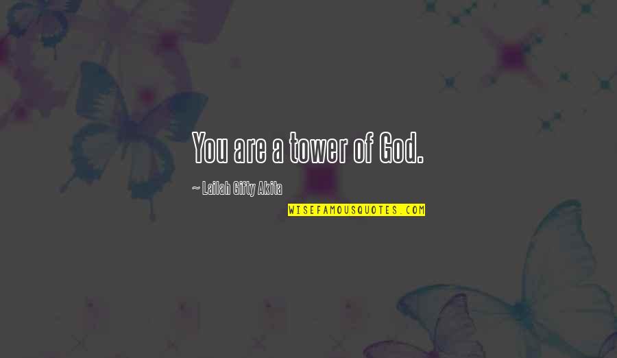 Wisdom Of Winners Quotes By Lailah Gifty Akita: You are a tower of God. Wisdom Of Winners Quotes By Lailah Gifty Akita: You are a tower of God.