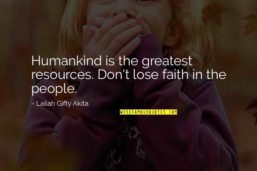 Wisdom Of Winners Quotes By Lailah Gifty Akita: Humankind is the greatest resources. Don't lose faith Wisdom Of Winners Quotes By Lailah Gifty Akita: Humankind is the greatest resources. Don't lose faith