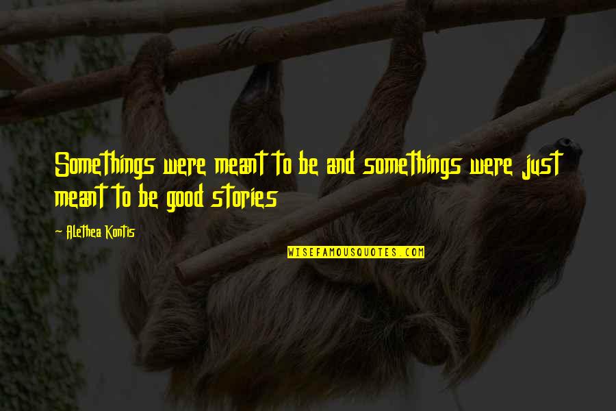 Wisdom Panel Quotes By Alethea Kontis: Somethings were meant to be and somethings were