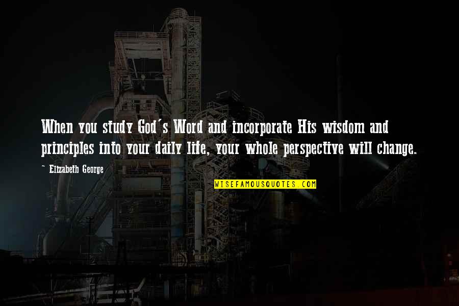 Wisdom Principles Quotes By Elizabeth George: When you study God's Word and incorporate His