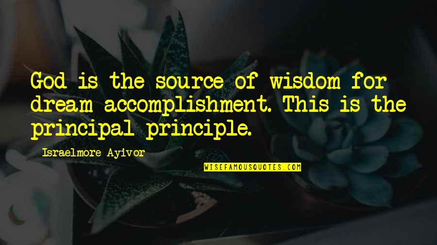 Wisdom Principles Quotes By Israelmore Ayivor: God is the source of wisdom for dream