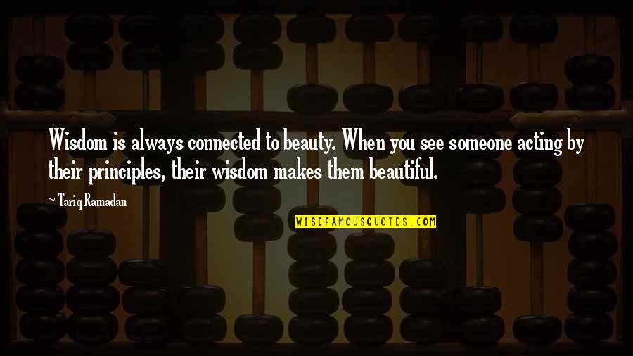 Wisdom Principles Quotes By Tariq Ramadan: Wisdom is always connected to beauty. When you