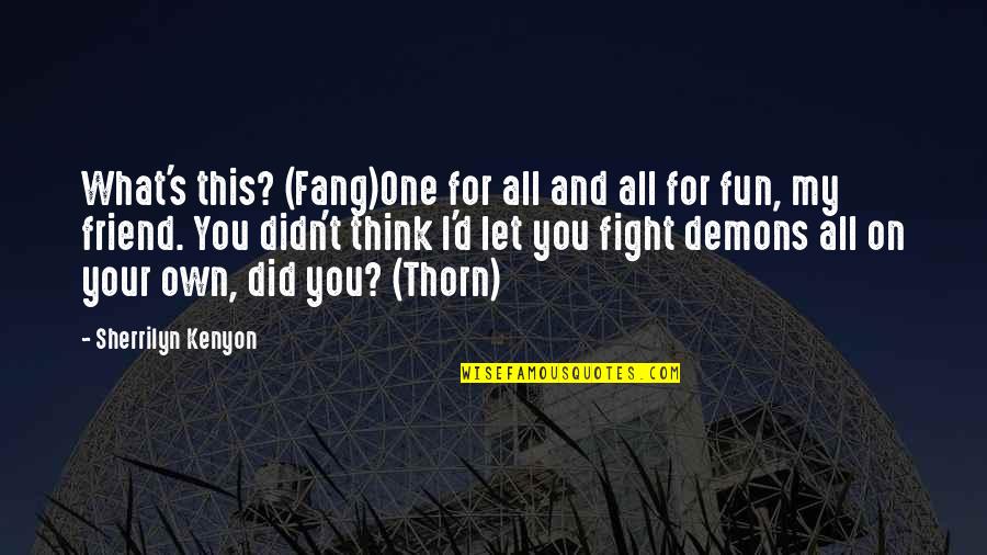 Wisdom Qo Quotes By Sherrilyn Kenyon: What's this? (Fang)One for all and all for Wisdom Qo Quotes By Sherrilyn Kenyon: What's this? (Fang)One for all and all for