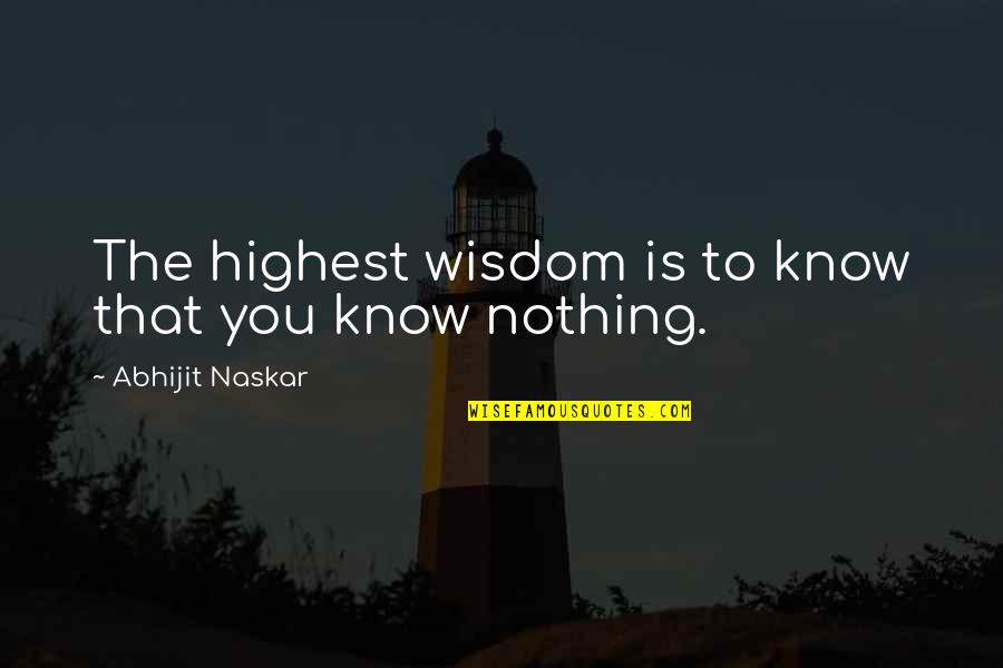 Wisdom Quotations Quotes By Abhijit Naskar: The highest wisdom is to know that you