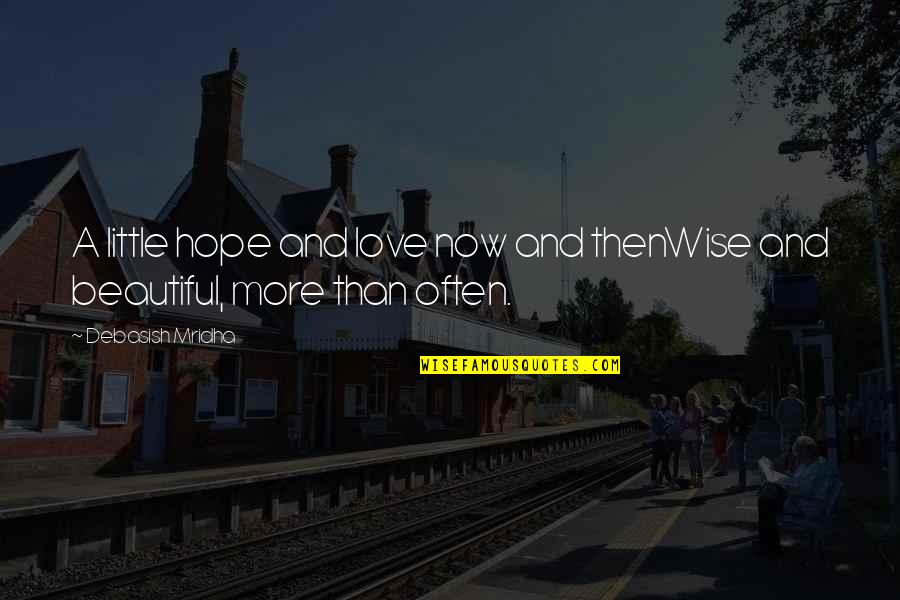 Wisdom Quote Quotes By Debasish Mridha: A little hope and love now and thenWise