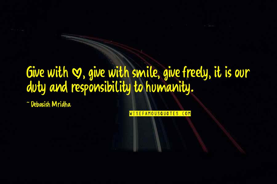 Wisdom Quote Quotes By Debasish Mridha: Give with love, give with smile, give freely,