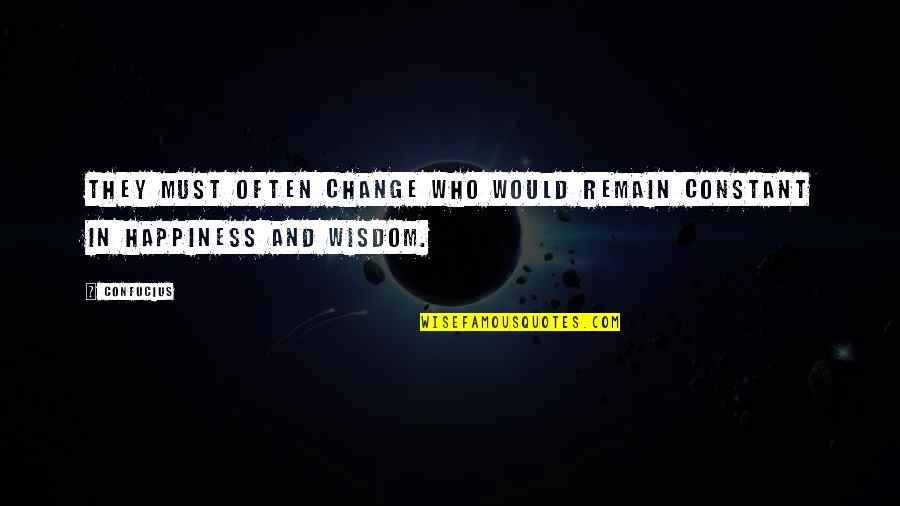 Wisdom Quotes By Confucius: They must often change who would remain constant