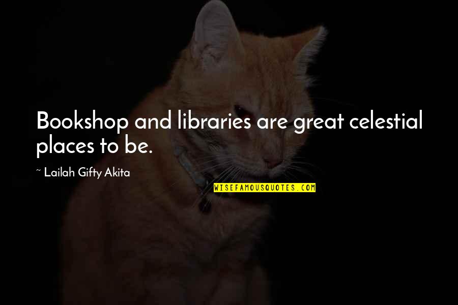 Wisdom Quotes By Lailah Gifty Akita: Bookshop and libraries are great celestial places to