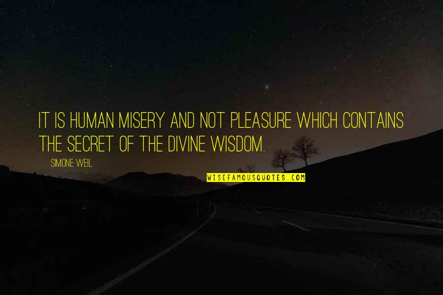 Wisdom Quotes By Simone Weil: It is human misery and not pleasure which