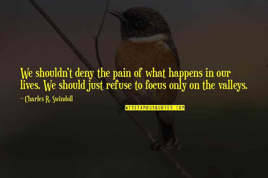 Wisdom Rosary Quotes By Charles R. Swindoll: We shouldn't deny the pain of what happens Wisdom Rosary Quotes By Charles R. Swindoll: We shouldn't deny the pain of what happens