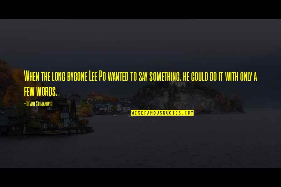 Wisdom Sayings Quotes By Dejan Stojanovic: When the long bygone Lee Po wanted to