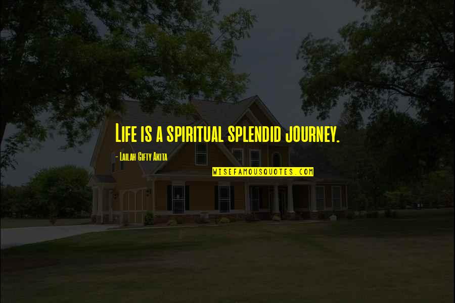 Wisdom Sayings Quotes By Lailah Gifty Akita: Life is a spiritual splendid journey.