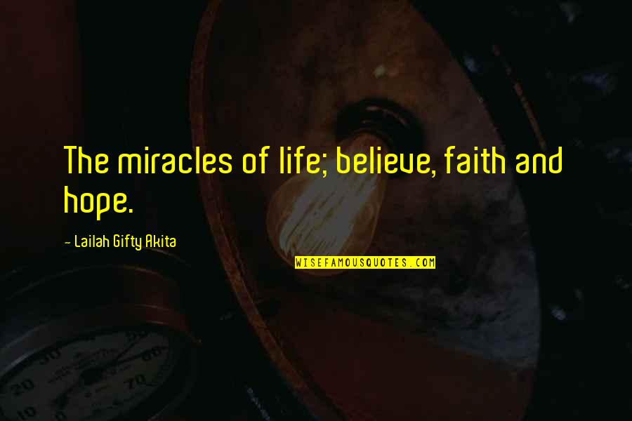 Wisdom Sayings Quotes By Lailah Gifty Akita: The miracles of life; believe, faith and hope.