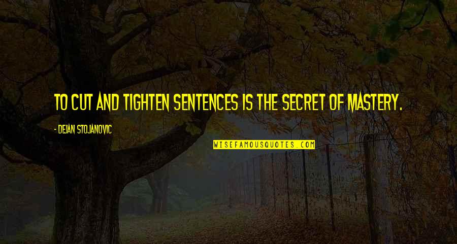 Wisdom Sentences Quotes By Dejan Stojanovic: To cut and tighten sentences is the secret