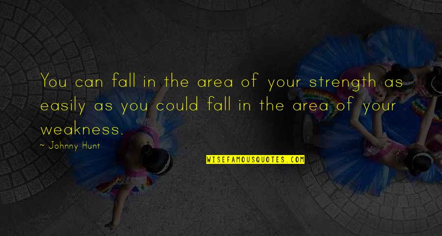 Wisdom Simplicity Rich Life Quotes By Johnny Hunt: You can fall in the area of your Wisdom Simplicity Rich Life Quotes By Johnny Hunt: You can fall in the area of your