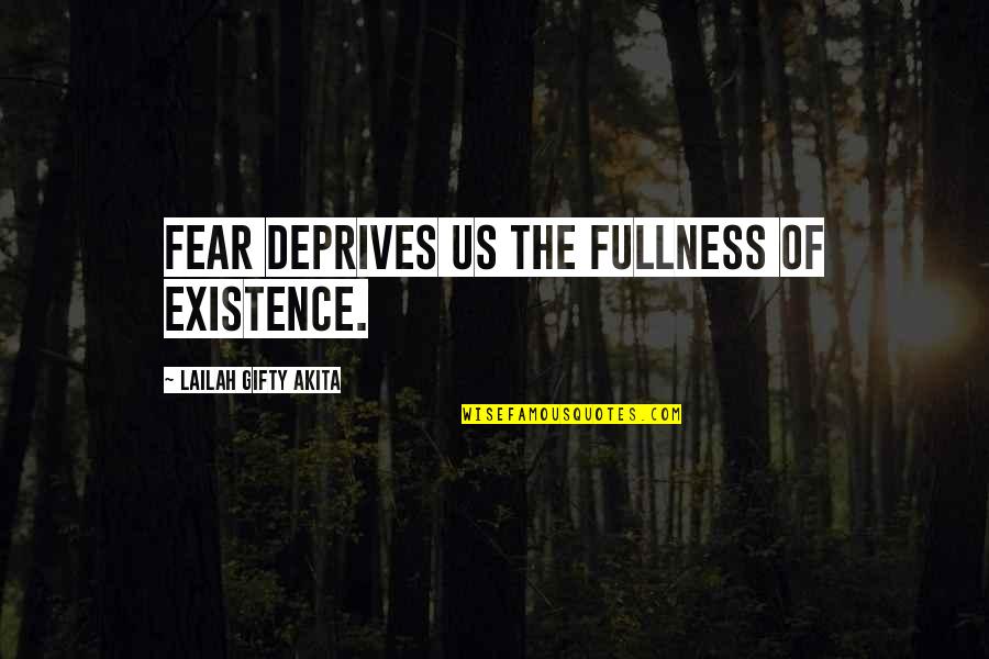 Wisdom Strength And Courage Quotes By Lailah Gifty Akita: Fear deprives us the fullness of existence.