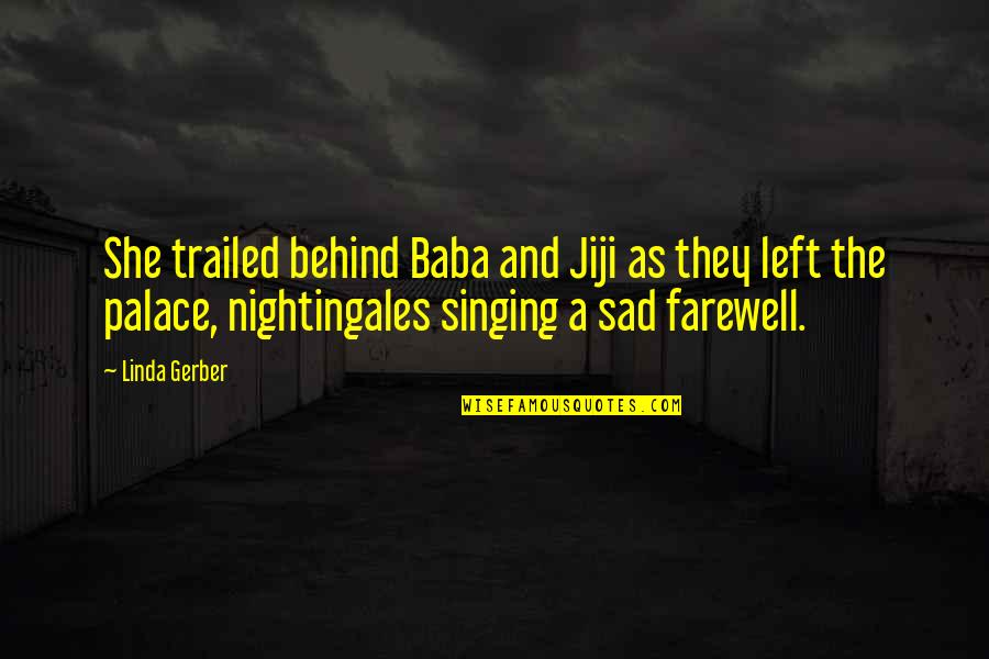 Wisdom Tells Me I Am Nothing Original Quotes By Linda Gerber: She trailed behind Baba and Jiji as they Wisdom Tells Me I Am Nothing Original Quotes By Linda Gerber: She trailed behind Baba and Jiji as they