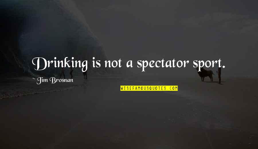 Wisdom Tooth Quotes By Jim Brosnan: Drinking is not a spectator sport. Wisdom Tooth Quotes By Jim Brosnan: Drinking is not a spectator sport.