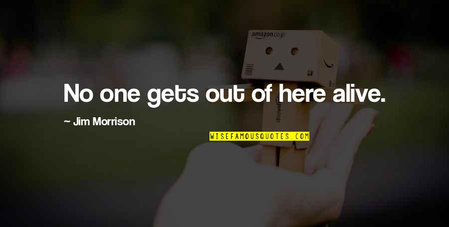Wisdom Tooth Quotes By Jim Morrison: No one gets out of here alive. Wisdom Tooth Quotes By Jim Morrison: No one gets out of here alive.