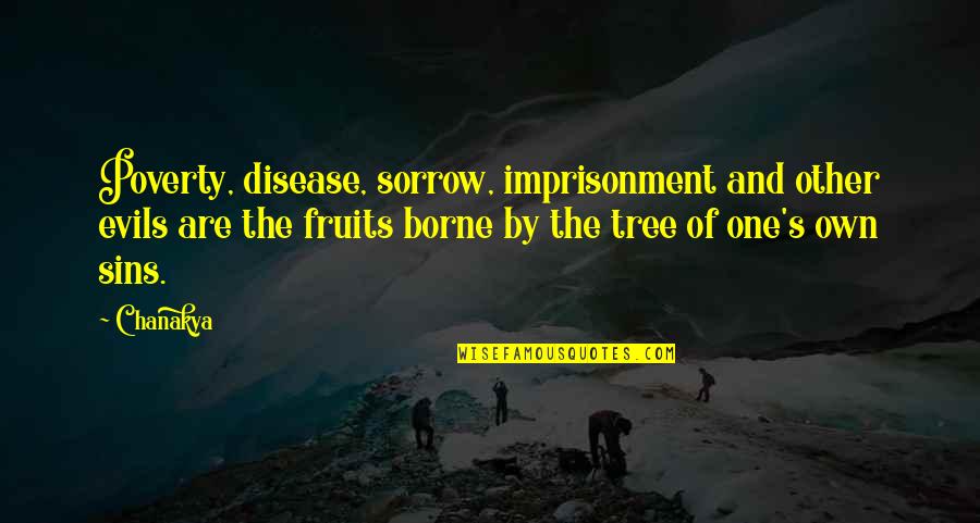Wisdom Tree Quotes By Chanakya: Poverty, disease, sorrow, imprisonment and other evils are