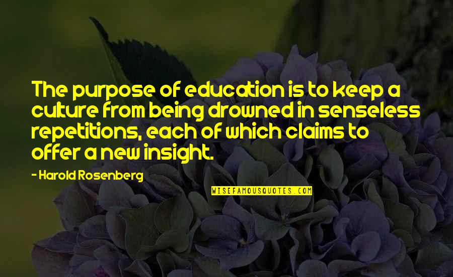 Wisdom Vs Nerds Quotes By Harold Rosenberg: The purpose of education is to keep a