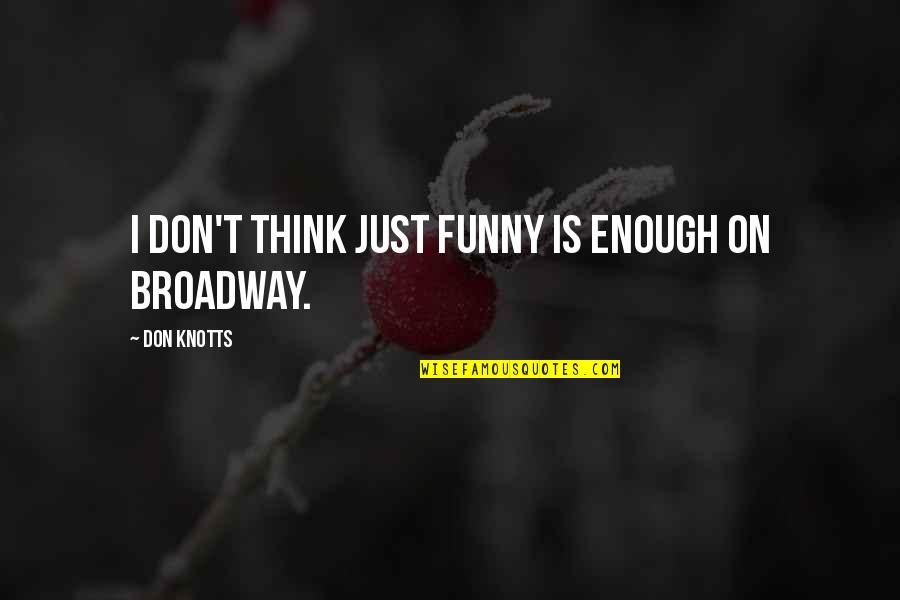 Wisdom Wednesday Quotes By Don Knotts: I don't think just funny is enough on