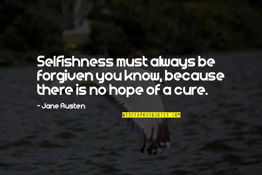 Wisdom Wednesday Quotes By Jane Austen: Selfishness must always be forgiven you know, because