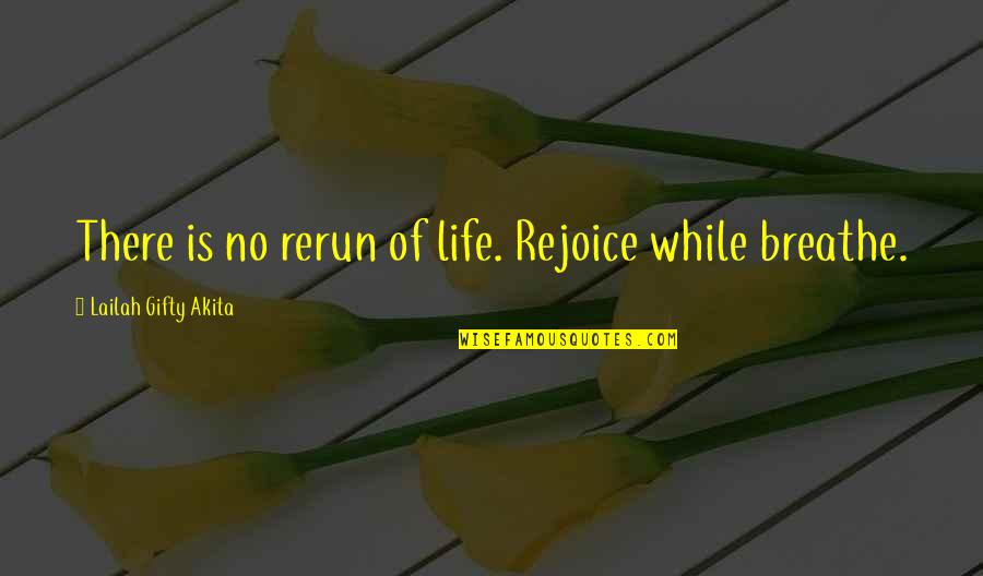Wisdom Words Of Love Quotes By Lailah Gifty Akita: There is no rerun of life. Rejoice while