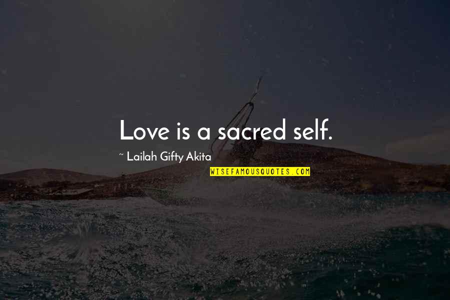 Wisdom Words Of Love Quotes By Lailah Gifty Akita: Love is a sacred self.