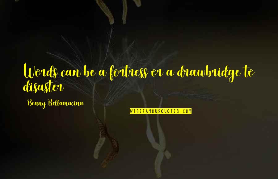 Wisdom Words Quotes By Benny Bellamacina: Words can be a fortress or a drawbridge