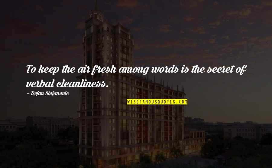 Wisdom Words Quotes By Dejan Stojanovic: To keep the air fresh among words is Wisdom Words Quotes By Dejan Stojanovic: To keep the air fresh among words is