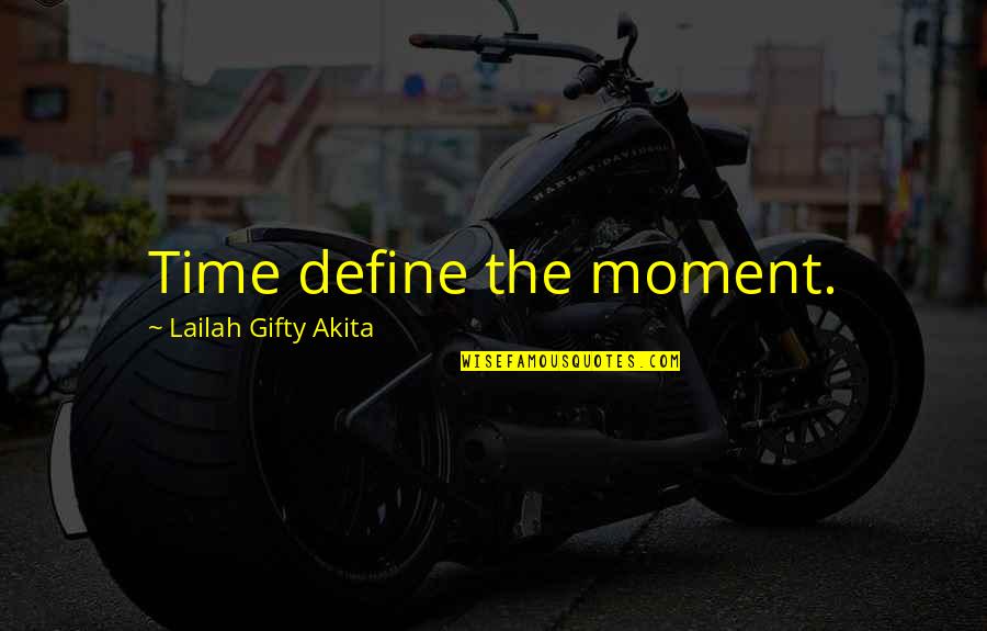Wisdom Words Quotes By Lailah Gifty Akita: Time define the moment.