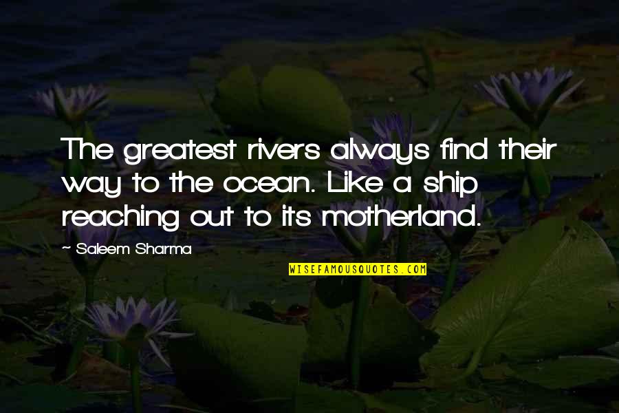 Wisdomand Quotes By Saleem Sharma: The greatest rivers always find their way to