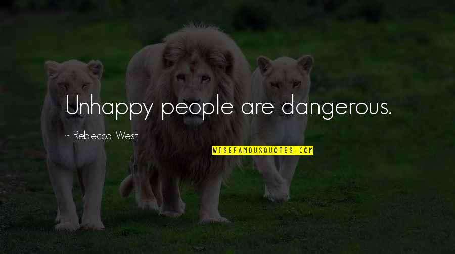 Wisdome Quotes By Rebecca West: Unhappy people are dangerous.