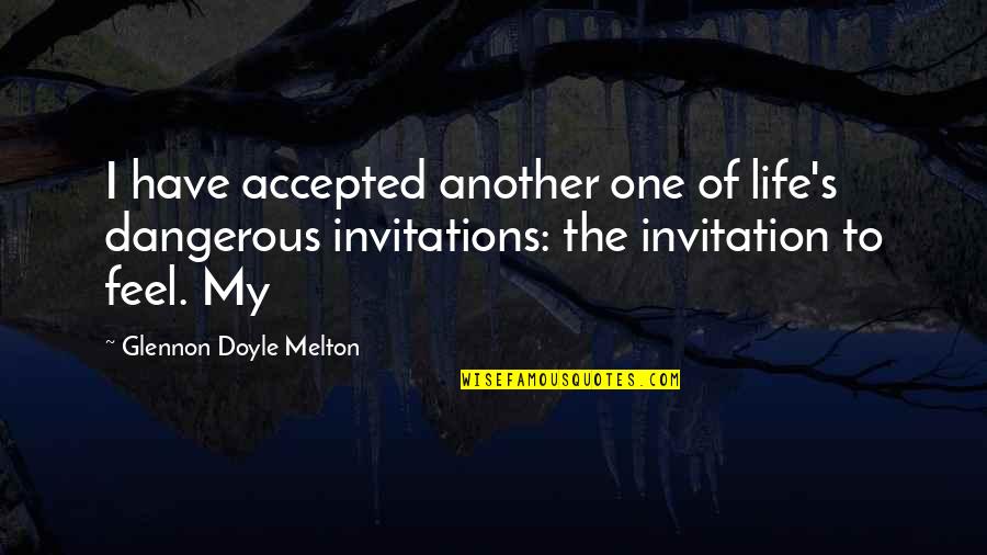 Wisdomwell Quotes By Glennon Doyle Melton: I have accepted another one of life's dangerous