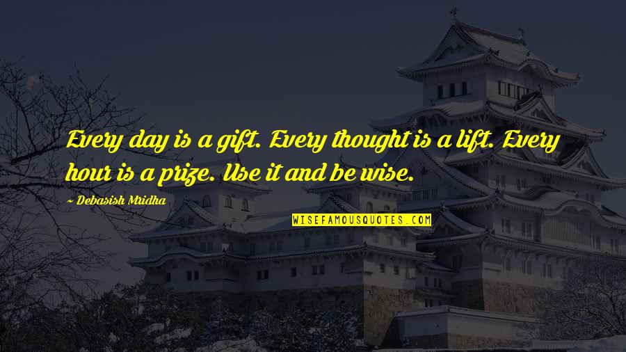 Wise And Inspirational Quotes By Debasish Mridha: Every day is a gift. Every thought is