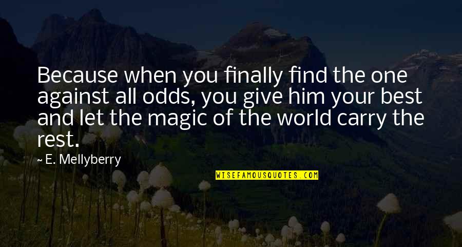 Wise And Inspirational Quotes By E. Mellyberry: Because when you finally find the one against