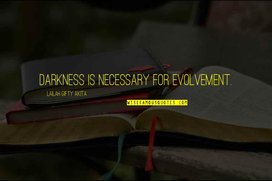 Wise And Inspirational Quotes By Lailah Gifty Akita: Darkness is necessary for evolvement.