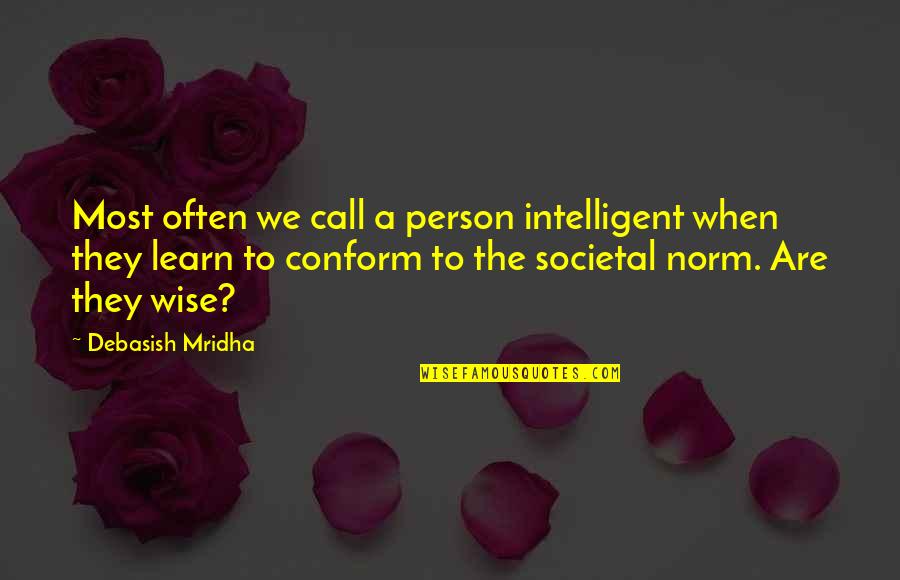Wise And Intelligent Quotes By Debasish Mridha: Most often we call a person intelligent when