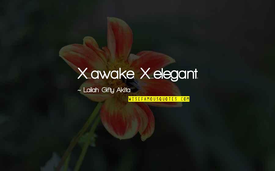 Wise And Motivational Quotes By Lailah Gifty Akita: X-awake. X-elegant.
