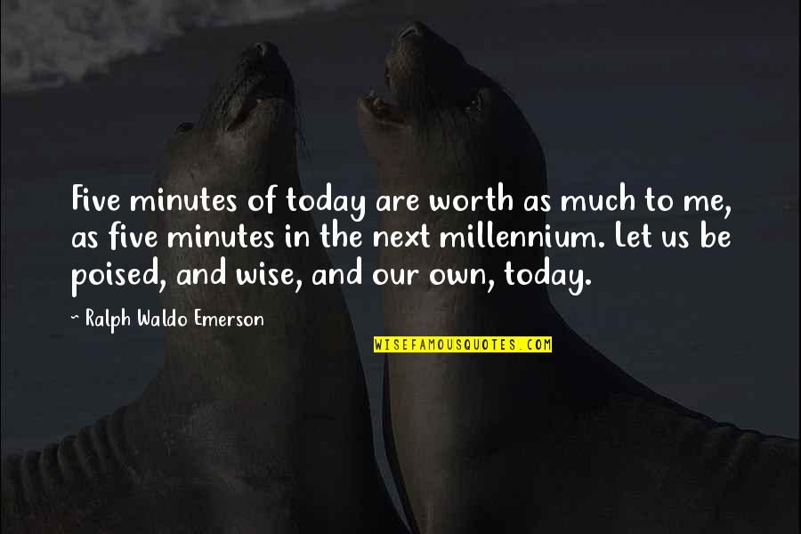 Wise And Motivational Quotes By Ralph Waldo Emerson: Five minutes of today are worth as much